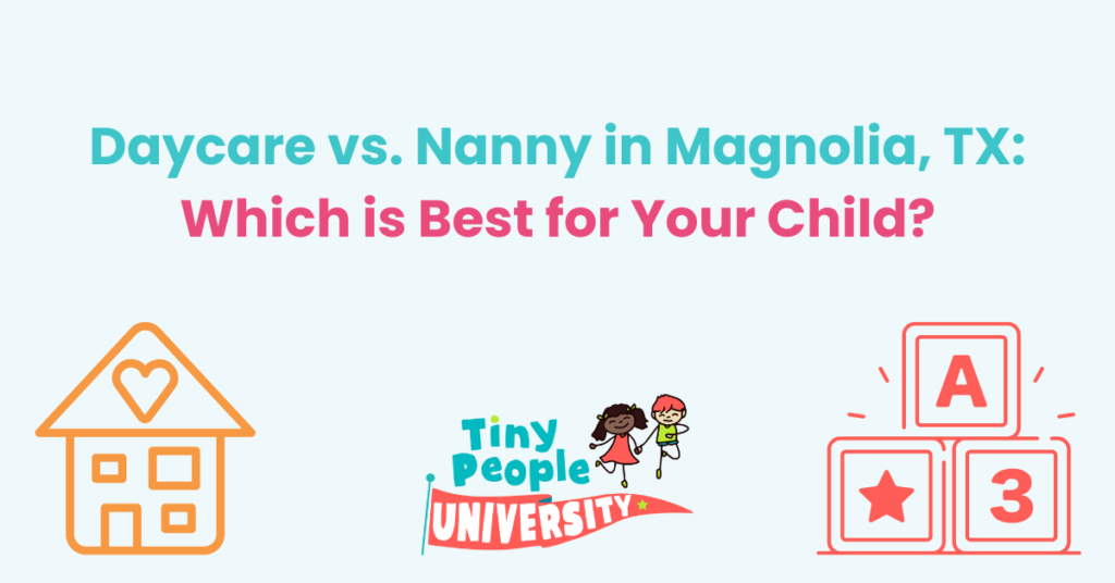 Daycare vs. Nanny? Which is Best for Your Childcare in Magnolia, TX